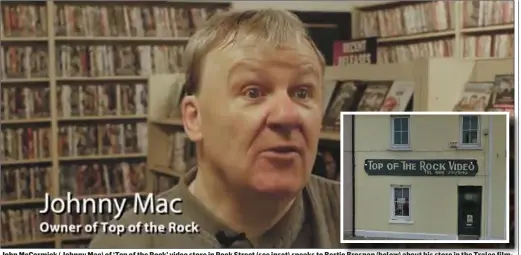  ??  ?? John McCormick (Johnny Mac) of ‘Top of the Rock’ video store in Rock Street (see inset) speaks to Bertie Brosnan (below) about his store in the Tralee filmmakers latest project about local businesses.