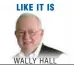  ??  ?? LIKE IT IS WALLY HALL