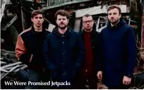  ??  ?? We Were Promised Jetpacks