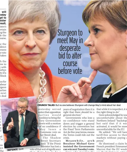  ??  ?? DEFENCE Gove CRUNCH TALKS But no one believes Sturgeon will change May’s mind about her deal