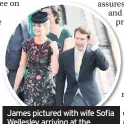  ??  ?? James pictured with wife Sofia Wellesley arriving at the wedding of Princess Eugenie