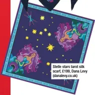  ??  ?? Stelle stars tarot silk scarf, £199, Dana Levy (danalevy.co.uk)