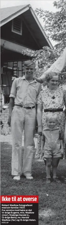  ?? FOTO: AP ?? Ikke til at overse
Robert Wadlow fotografer­et med sin familie i 1937.
Fra venstre mod højre er det 14-årige Eugene, mrs. Wadlow (mor), fireårige Harold Jr., 12-årige Betty, mr. Harold Wadlow (far) og 15-årige Helen.
