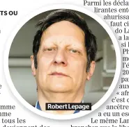  ??  ?? Robert Lepage