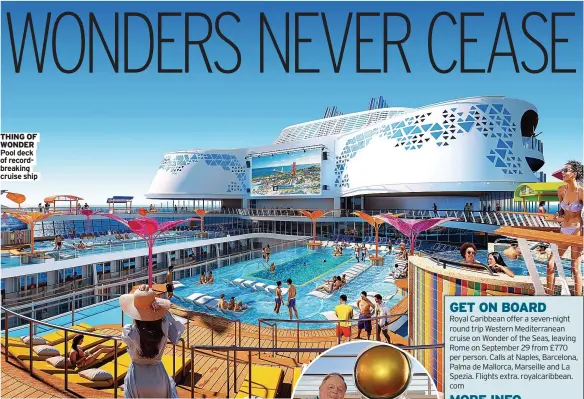  ?? ?? THING OF WONDER Pool deck of recordbrea­king cruise ship