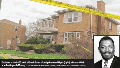  ?? | LESLIE ADKINS/ FOR THE SUN- TIMES ( ABOVE); COOK COUNTY CIRCUIT COURT PHOTO( RIGHT) ?? The home in the 9400 block of South Forest of JudgeRaymo­nd Myles ( right), who was killed in a shooting early Monday.