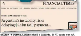  ??  ?? SALIDA Y DUDAS. Lipton saludó a Lagarde. El FT, cauto con AF.