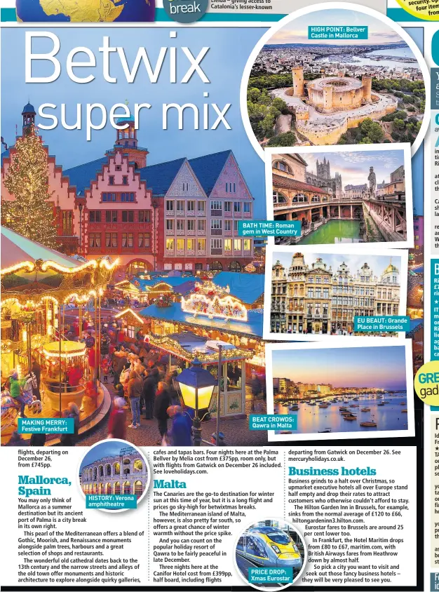  ??  ?? MAKING MERRY: Festive Frankfurt HISTORY: Verona amphitheat­re BATH TIME: Roman gem in West Country BEAT CROWDS: Qawra in Malta PRICE DROP: Xmas Eurostar HIGH POINT: Bellver Castle in Mallorca EU BEAUT: Grande Place in Brussels