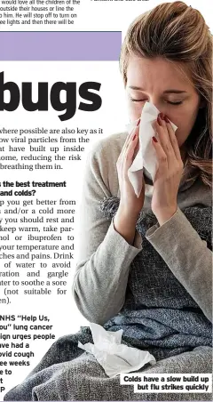  ?? ?? Colds have a slow build up but flu strikes quickly