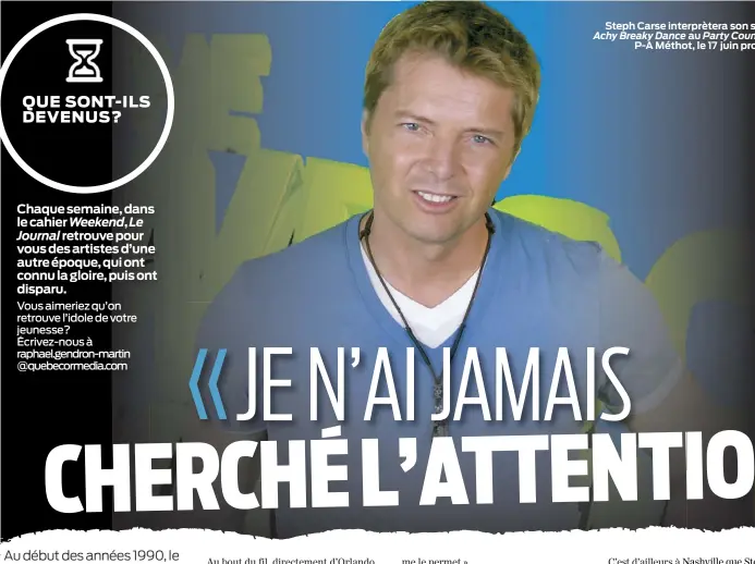  ??  ?? Steph Carse interprète­ra son succès Achy Breaky Dance au Party Country de P-A Méthot, le 17 juin prochain Vous aimeriez qu’on retrouve l’idole de votre jeunesse? Écrivez-nous à raphael.gendron-martin @quebecorme­dia.com Chaque semaine, dans le cahier...