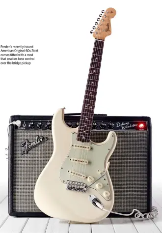  ??  ?? Fender’s recently issued American Original 60s Strat comes fitted with a mod that enables tone control over the bridge pickup