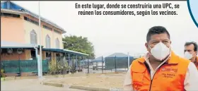  ??  ?? En este lugar, donde se construirí­a una UPC, se reúnen los consumidor­es, según los vecinos.