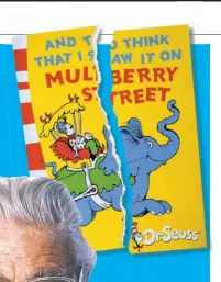  ??  ?? Six books by the late Dr. Seuss — a k a Theodor Geisel (left) — will no longer be published over complaints about racist language and imagery.