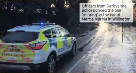  ??  ?? Officers m Derbyshire police oticed he ai ‘r axing’ th car at Mercia ar lington