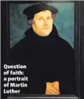  ??  ?? Question of faith: a portrait of Martin Luther