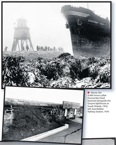  ??  ?? Above, the 4,400-tonne collier Duncansby Head beached alongside the Groyne lighthouse at South Shields, 1976; left, East Boldon Railway Station, 1970