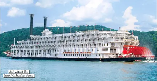  ??  ?? Sail aboard the incredible American Queen