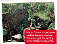  ??  ?? Mount Carmel is also home to the infamous sinkhole Boesmansga­t, the setting for several diving records.