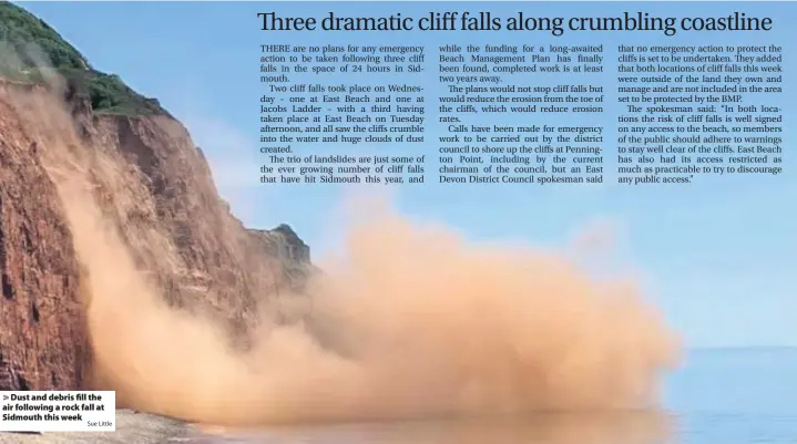  ?? Sue Little ?? > Dust and debris fill the air following a rock fall at Sidmouth this week