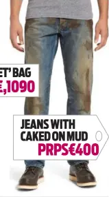  ?? ?? JEANS WITH CAKED ON MUD PRPS€400