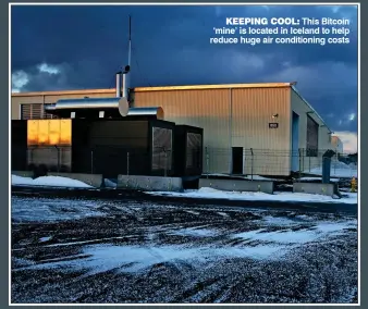  ??  ?? KEEPING COOL: This Bitcoin ‘mine’ is located in Iceland to help reduce huge air conditioni­ng costs