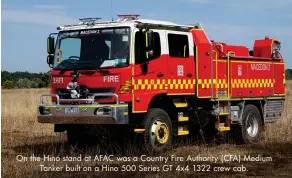  ??  ?? On the Hino stand at AFAC was a Country Fire Authority (CFA) Medium Tanker built on a Hino 500 Series GT 4x4 1322 crew cab.