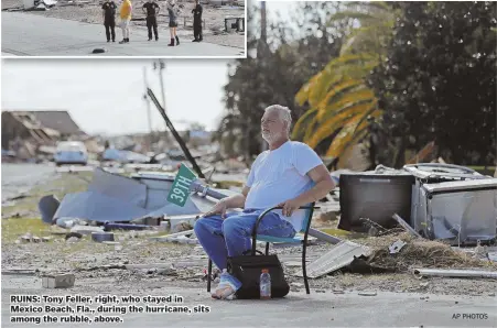  ?? AP PHOTOS ?? RUINS: Tony Feller, right, who stayed in Mexico Beach, Fla., during the hurricane, sits among the rubble, above.