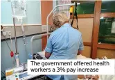  ??  ?? The government offered health workers a 3% pay increase