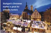  ??  ?? Stuttgart’s Christmas market is great for antiques hunters