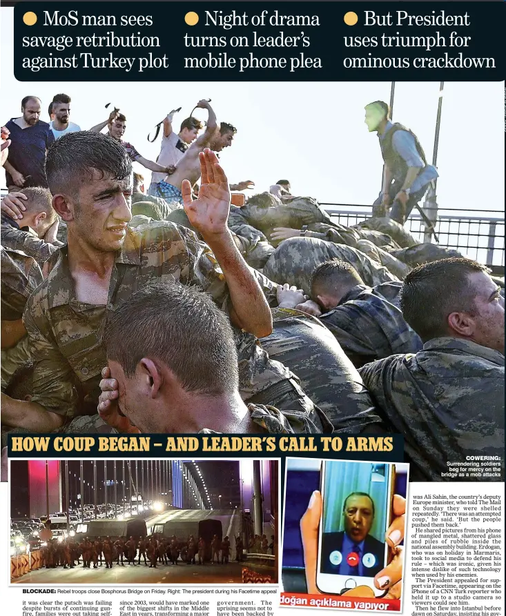  ??  ?? BLOCKADE: Rebel troops close Bosphorus Bridge on Friday. Right: The president during his Facetime appeal COWERING: Surrenderi­ng soldiers beg for mercy on the bridge as a mob attacks