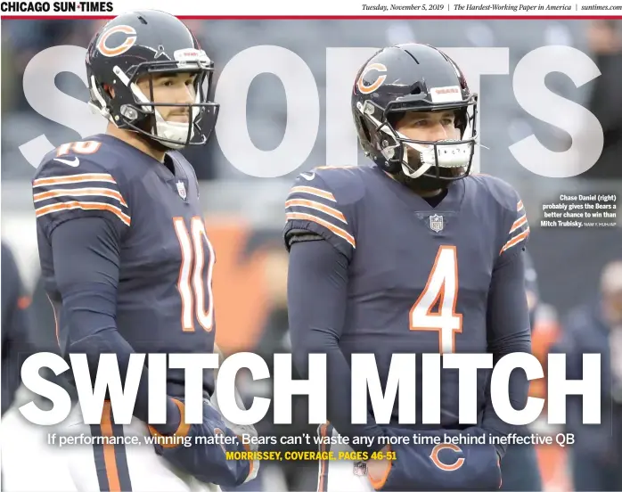  ?? NAM Y. HUH/AP ?? Chase Daniel (right) probably gives the Bears a better chance to win than Mitch Trubisky.