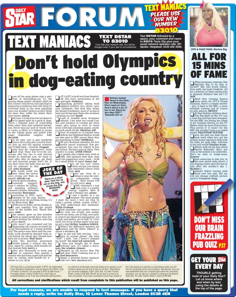  ??  ?? blind Went on a her its date. Told she me or the dog, dog. chose the BARKING MAD Cost 25p plus network rate. You will be charged even if your text is not published ® Britney looked fierce in the Daily Star on Wednesday. She’s back on form. How’s about...