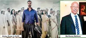  ??  ?? Akshay Kumar in Airlift Matthunny Mathews