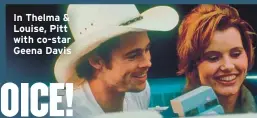  ??  ?? In Thelma &
Louise, Pitt
with co-star
Geena Davis
