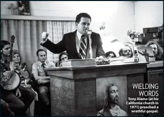  ??  ?? Tony Alamo (at his California church in 1971) preached a wrathful gospel. WIELDING WORDS