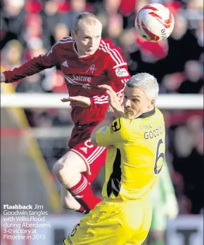  ??  ?? Flashback Jim Goodwin tangles with Willo Flood during Aberdeen’s 3-0 victory at Pittodrie in 2015