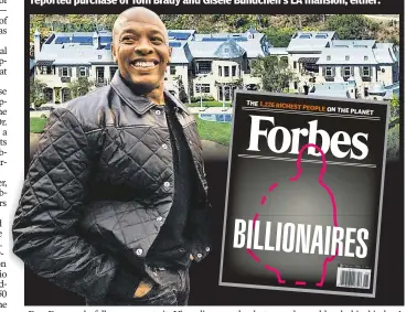  ??  ?? Despite the boasts, Forbes won’t be holding the cover to feature Dr. Dre as its newest billionair­e. But nobody will be passing the hat to help him afford his reported purchase of Tom Brady and Gisele Bundchen’s LA mansion, either.