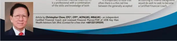  ??  ?? Article by Christophe­r Chew, CFC®, CFP®, ACPA(UK), MBA(UK) – an independen­t Certified Financial Coach and Licensed Financial Planner/FAR of UOB Kay Hian Wealth Advisors Sdn. Bhd. (Contact for a free chat: +6012213955­9)