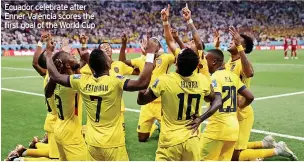  ?? ?? Ecuador celebrate after Enner Valencia scores the first goal of the World Cup