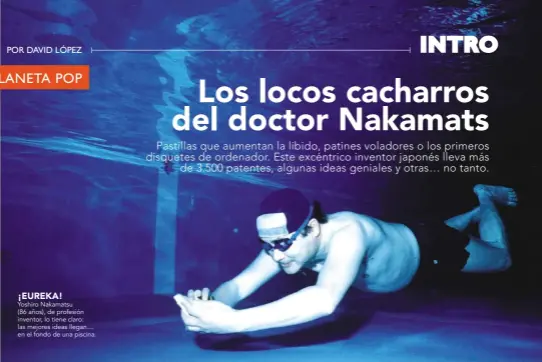  ??  ?? Yoshiro Nakamatsu (86 años), de profesión inventor, lo tiene claro: las mejores ideas llegan… en el fondo de una piscina.