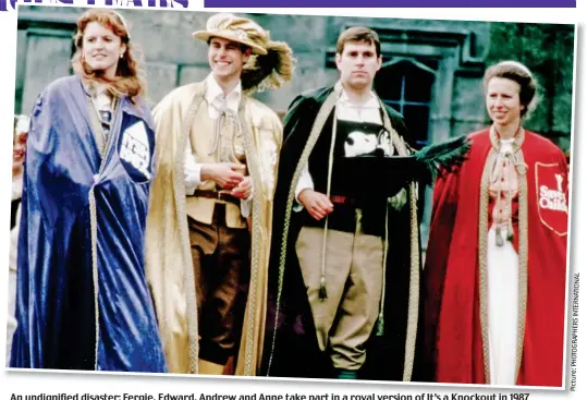  ??  ?? An undignifie­d disaster: Fergie, Edward, Andrew and Anne take part in a royal version of It’s a Knockout in 1987 L A N O TI A N R E T N I S R E H P A R G O T H P : e r u t c i P