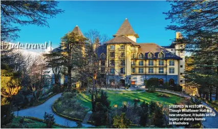  ??  ?? STEEPED IN HISTORY
Though Wildflower Hall is a new structure, it builds on the legacy of stately homes in Mashobra
