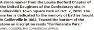  ?? ARIEL COBBERT/THE COMMERCIAL APPEAL ?? A stone marker from the Louisa Bedford Chapter of the United Daughters of the Confederac­y sits in Colliervil­le’s Town Square Park on Oct. 7, 2020. The marker is dedicated to the memory of battles fought in Colliervil­le in 1863. Toward the bottom of the stone an inscriptio­n reads “Confederat­e Park.”