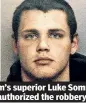  ??  ?? Blum’s superior Luke Sommer authorized the robbery.