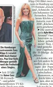  ?? ?? Die Hamburger Gastronomi­n Zora Klipp (l.) ersetzt NDR-Koch Rainer Sass, Pop-Star Kylie Minogue genießt derweil die Freiheiten eines Singles.