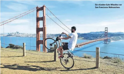  ??  ?? Ein «Golden Gate Wheelie» vor San Franciscos Wahrzeiche­n.