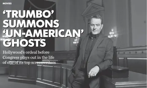  ?? JACK GRUBER, USA TODAY ?? Bryan Cranston, who plays the title role in Trumbo, says screenwrit­er Dalton Trumbo handled his grilling by the House Un- American Activities Committee in 1947 “with wit and humor, and it’s emblematic of our movie.”