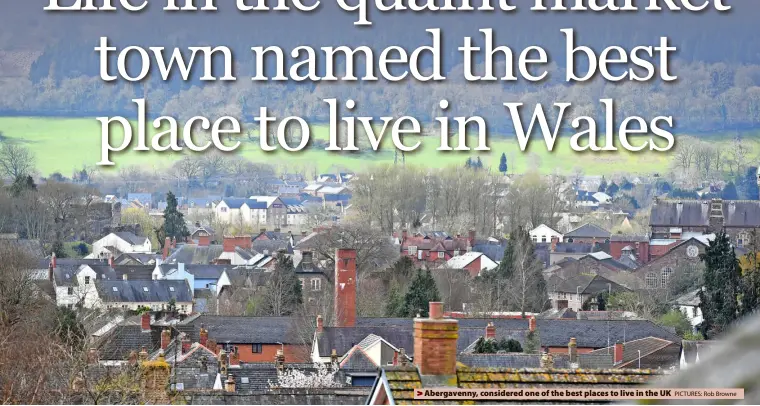  ?? PICTURES: Rob Browne ?? > Abergavenn­y, considered one of the best places to live in the UK