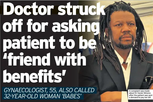  ??  ?? A complaint was made about Dr Xavier Mmono after the patient was sent a demand to pay her bill