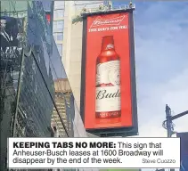  ?? Steve Cuozzo ?? KEEPING TABS NO MORE: This sign that Anheuser-Busch leases at 1600 Broadway will disappear by the end of the week.